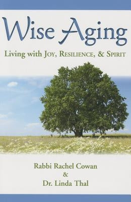Wise Aging: Living with Joy, Resilience, and Spirit by Cowan, Rachel