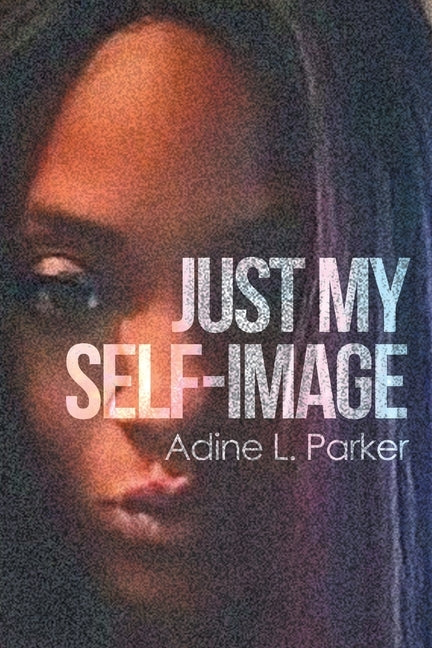 Just My Self-Image by Parker, Adine L.