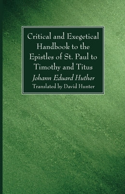 Critical and Exegetical Handbook to the Epistles of St. Paul to Timothy and Titus by Huther, Johann Eduard