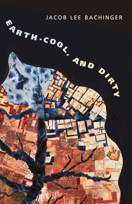 Earth-Cool, and Dirty by Bachinger, Jacob Lee