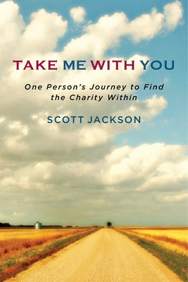 Take Me with You: One Person's Journey to Find the Charity Within by Jackson, Scott