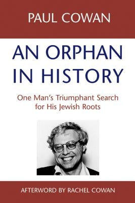 An Orphan in History: One Man S Triumphant Search for His Jewish Roots by Cown, Paul