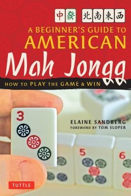 A Beginner's Guide to American Mah Jongg: How to Play the Game & Win by Sandberg, Elaine
