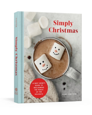Simply Christmas: A Busy Mom's Guide to Reclaiming the Peace of the Holidays: A Devotional by Fortner, Tama