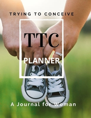TTC Trying To Conceive - A Journal for Woman by Publication, Create