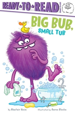 Big Bub, Small Tub: Ready-To-Read Ready-To-Go! by Heim, Alastair
