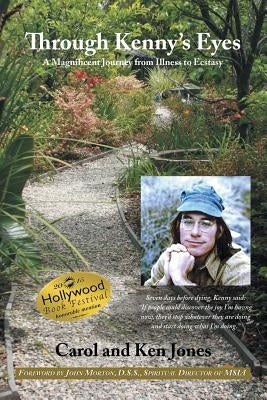 Through Kenny's Eyes: A Magnificent Journey from Illness to Ecstasy by Jones, Carol And Ken