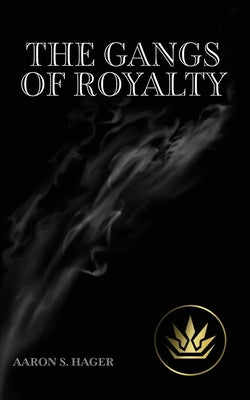 The Gangs of Royalty by Hager, Aaron S.
