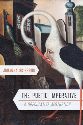 The Poetic Imperative: A Speculative Aesthetics by Skibsrud, Johanna