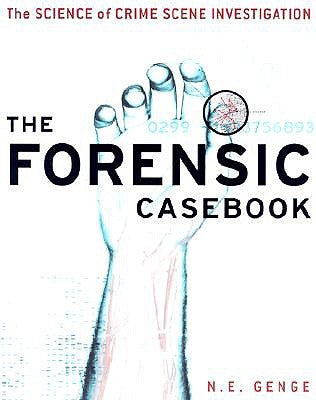 The Forensic Casebook: The Science of Crime Scene Investigation by Genge, Ngaire E.