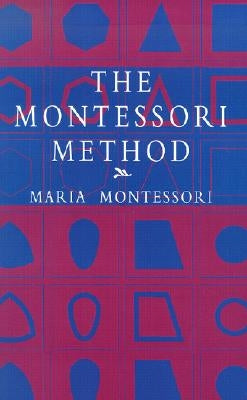 The Montessori Method by Montessori, Maria