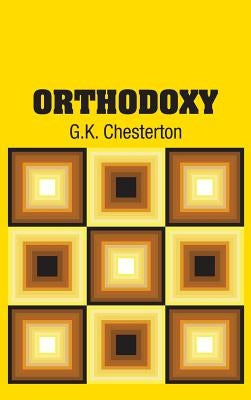 Orthodoxy by Chesterton, G. K.
