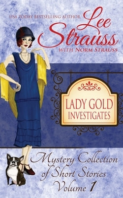 Lady Gold Investigates: a Short Read cozy historical 1920s mystery collection by Strauss, Lee
