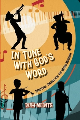 In Tune With God's Word: Spiritual Themes for the Young Musician by Meints, Ruth
