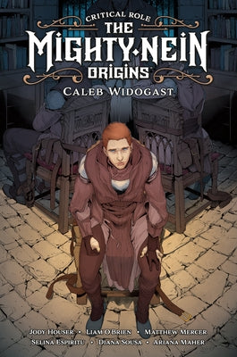 Critical Role: The Mighty Nein Origins--Caleb Widogast by Houser, Jody