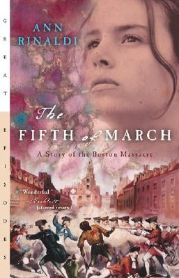 The Fifth of March: A Story of the Boston Massacre by Rinaldi, Ann