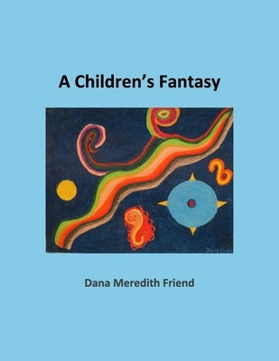 A Children's Fantasy: A Book of Poetry by Friend, Dana M.