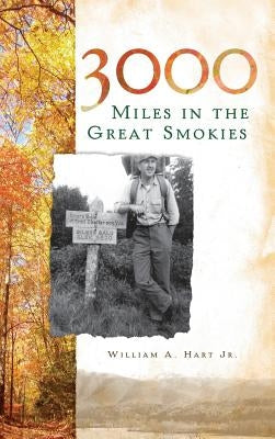 3000 Miles in the Great Smokies by Hart, William A., Jr.