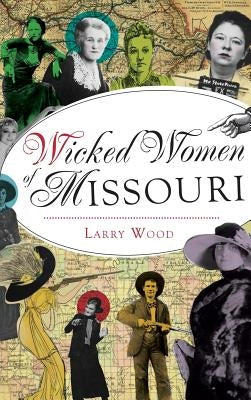 Wicked Women of Missouri by Wood, Larry