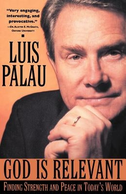 God Is Relevant: Finding Strength and Peace in Today's World by Palau, Luis