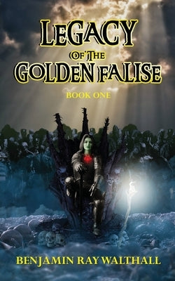 Legacy of the Golden Falise: Book One by Walthall, Benjamin