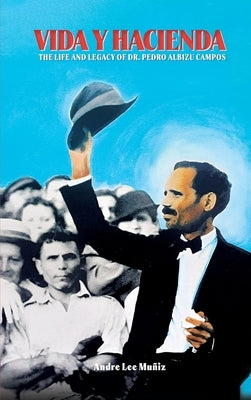 Vida y Hacienda: The Life and Legacy of Dr. Pedro Albizu Campos by Muniz, Andre Lee