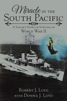 Miracle in the South Pacific: A Sailor's Story of Survival in World War II by Loyd, Robert J.