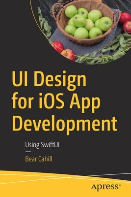 Ui Design for IOS App Development: Using Swiftui by Cahill, Bear