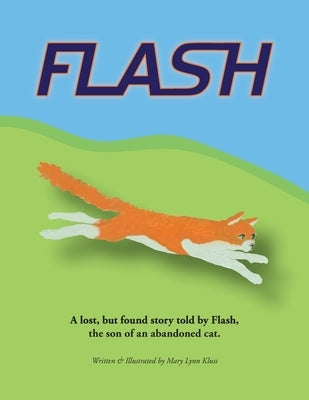 Flash: A lost, but found story told by Flash, the son of an abandoned cat. by Kluss, Mary Lynn