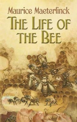 The Life of the Bee by Maeterlinck, Maurice