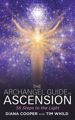 The Archangel Guide to Ascension: 55 Steps to the Light by Cooper, Diana