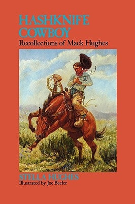 Hashknife Cowboy: Recollections of Mack Hughes by Hughes, Stella