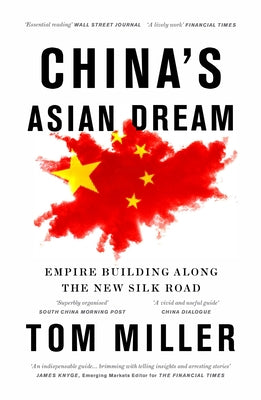 China's Asian Dream: Empire Building Along the New Silk Road by Miller, Tom