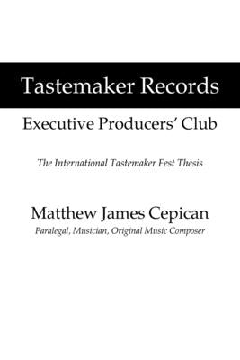 Tastemaker Records Executive Producers' Club: The International Tastemaker Fest Thesis by Cepican, Matthew James