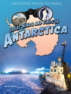 Great Minds and Finds in Antarctica by Koontz, Robin Michal