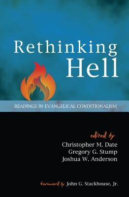 Rethinking Hell: Readings in Evangelical Conditionalism by Date, Christopher M.