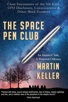 The Space Pen Club, An Insider's Tale, A Personal Odyssey by Keller, Martin