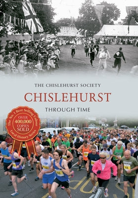 Chislehurst Through Time by The Chislehurst Society