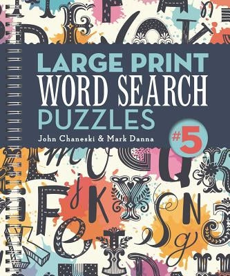 Large Print Word Search Puzzles 5, Volume 4 by Chaneski, John