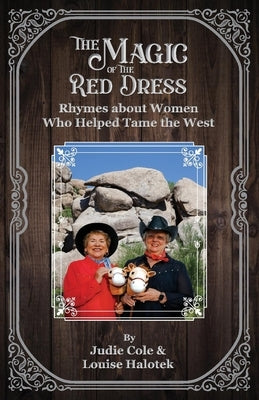 The Magic of the Red Dress: Rhymes of the Women Who Tamed the West by Cole, Judie