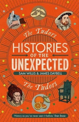 Histories of the Unexpected: The Tudors by Daybell, James
