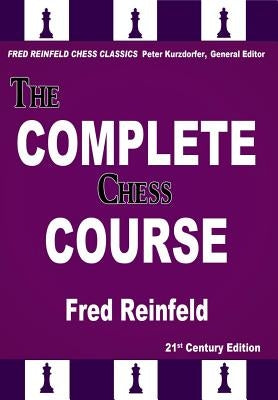 The Complete Chess Course: From Beginning to Winning Chess by Reinfeld, Fred