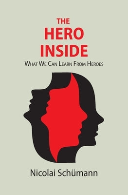 The Hero Inside: What We Can Learn From Heroes by Sch&#252;mann, Nicolai