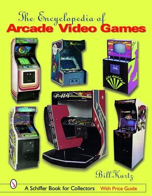 The Encyclopedia of Arcade Video Games by Kurtz, Bill