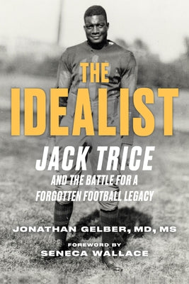 The Idealist: Jack Trice and the Fight for a Forgotten College Football Legacy by Gelber, Jonathan