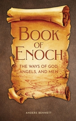 Book of Enoch: The Ways of God, Angels and Men by Bennett, Anders