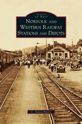 Norfolk and Western Railway Stations and Depots by Harris, C. Nelson