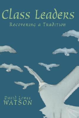Class Leaders: Recovering a Tradition by Watson, David Lowes