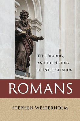 Romans: Text, Readers, and the History of Interpretation by Westerholm, Stephen