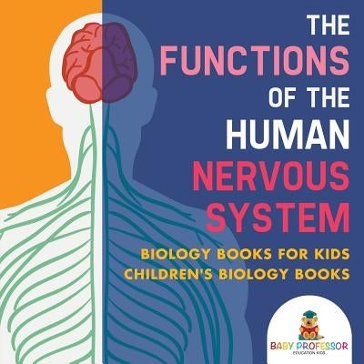 The Functions of the Human Nervous System - Biology Books for Kids - Children's Biology Books by Baby Professor